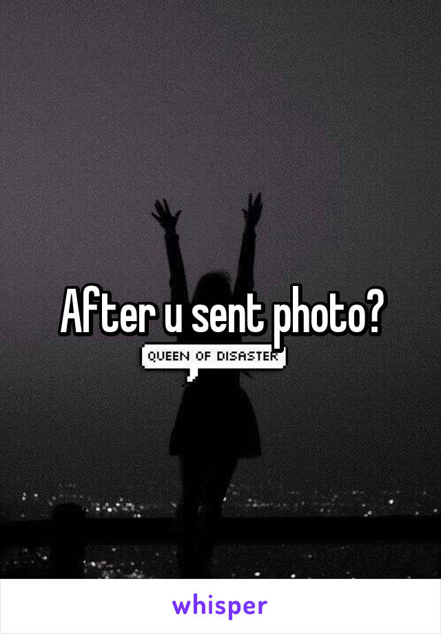 After u sent photo?