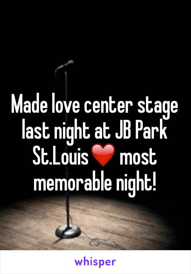 Made love center stage last night at JB Park St.Louis❤️ most memorable night! 
