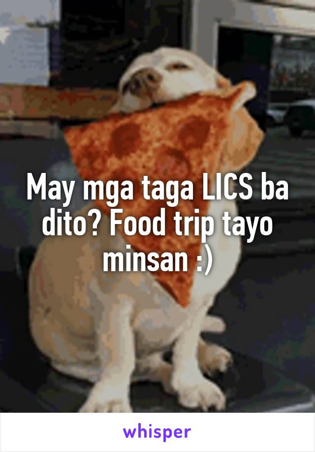 May mga taga LICS ba dito? Food trip tayo minsan :)