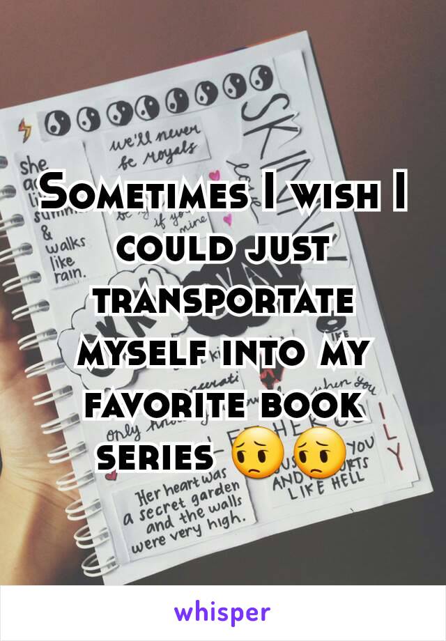 Sometimes I wish I could just transportate myself into my favorite book series 😔😔
