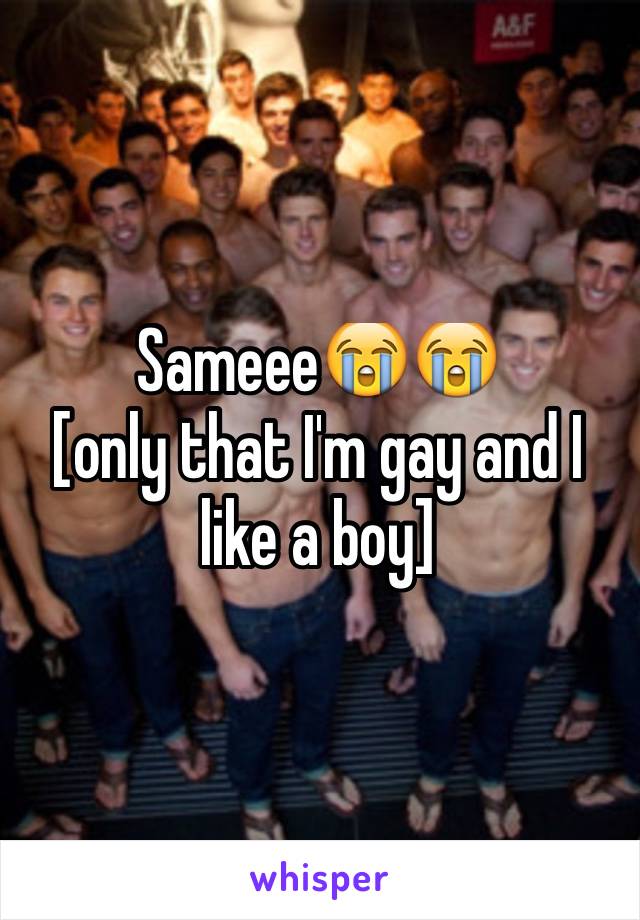 Sameee😭😭
[only that I'm gay and I like a boy] 