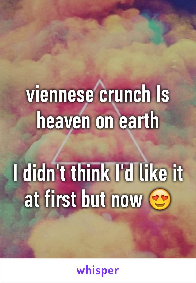 viennese crunch Is heaven on earth

I didn't think I'd like it at first but now 😍