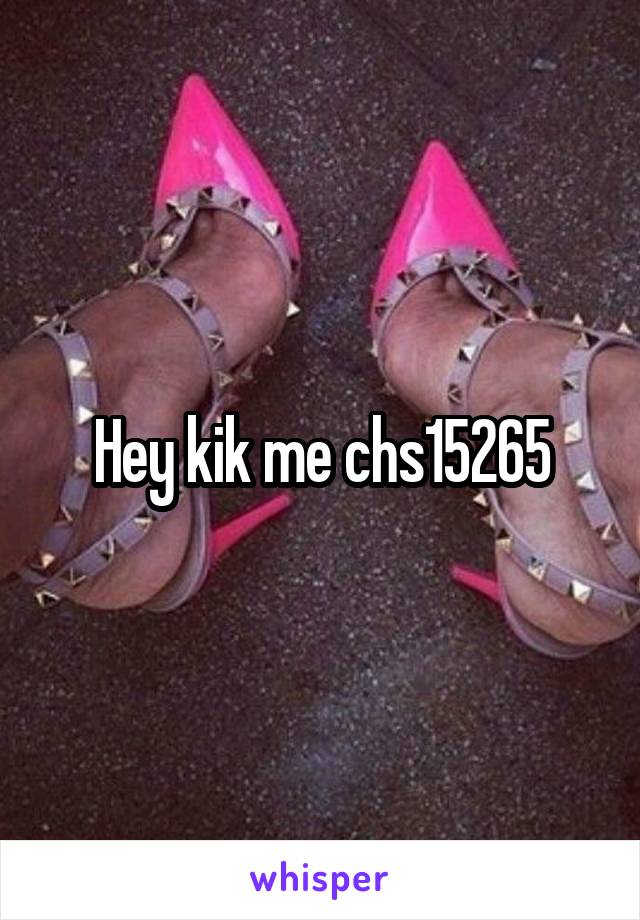 Hey kik me chs15265
