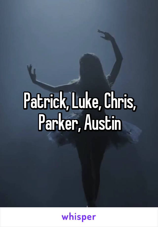 Patrick, Luke, Chris, Parker, Austin