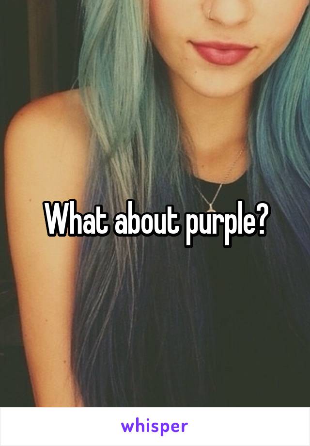 What about purple?