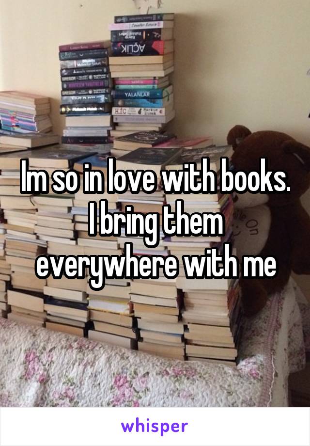 Im so in love with books. I bring them everywhere with me