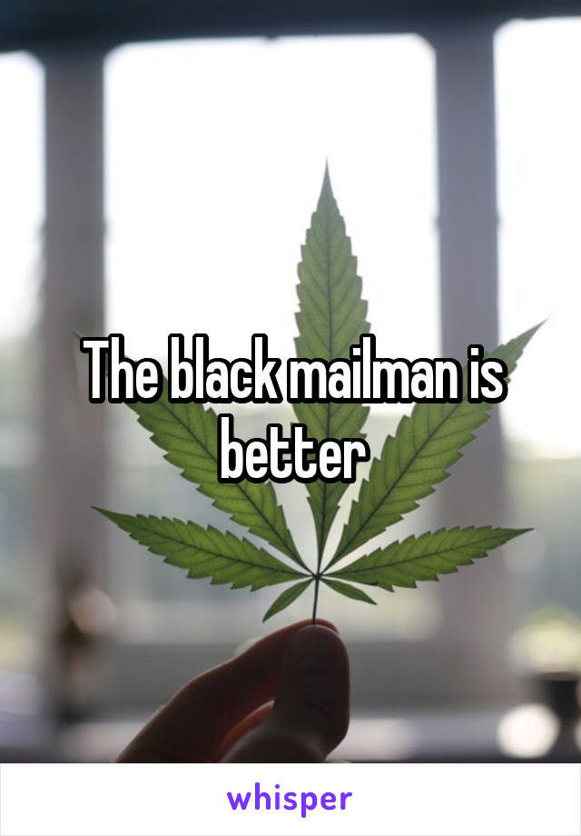 The black mailman is better
