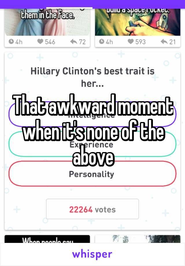 That awkward moment when it's none of the above