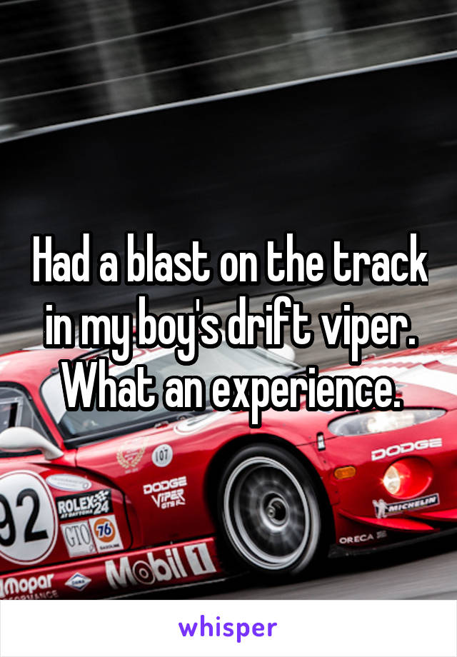 Had a blast on the track in my boy's drift viper. What an experience.