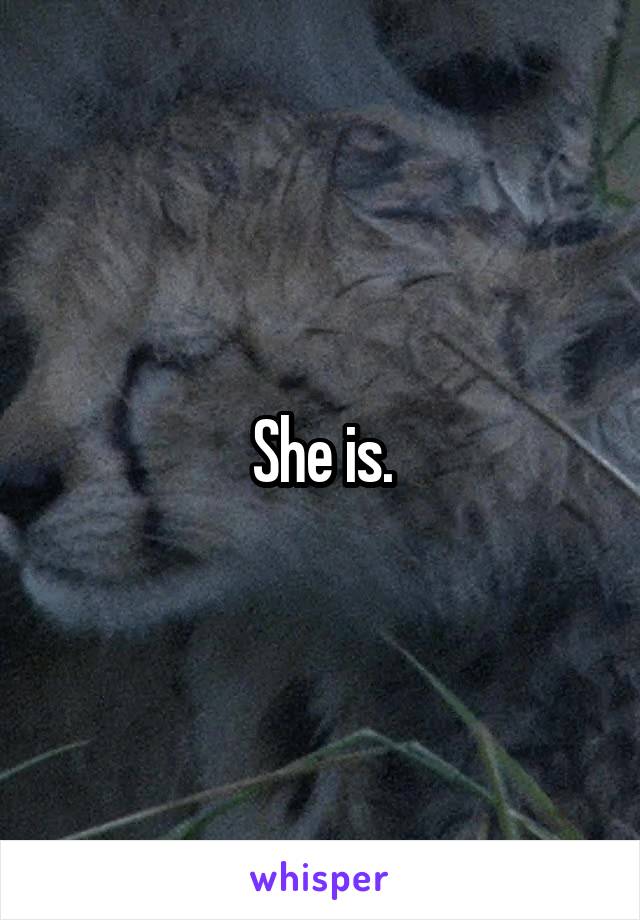 She is.