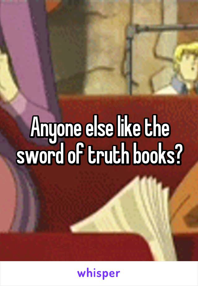 Anyone else like the sword of truth books?