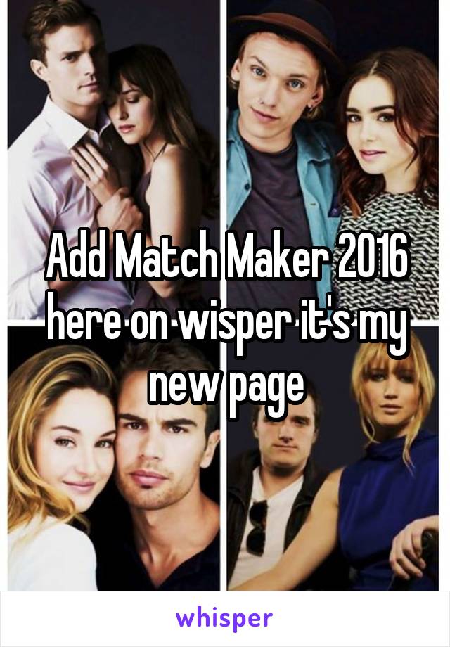 Add Match Maker 2016 here on wisper it's my new page