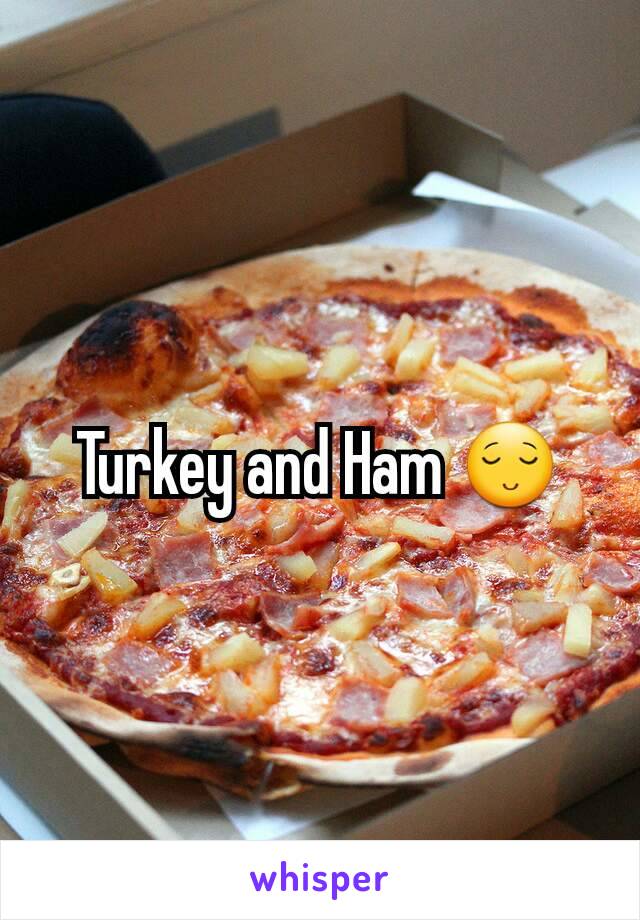 Turkey and Ham 😌