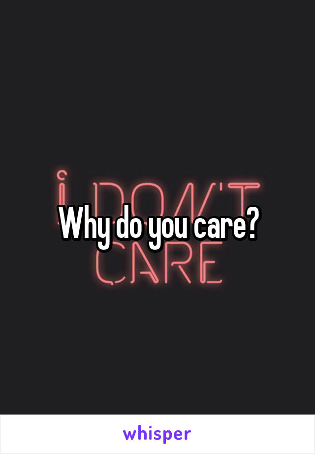 Why do you care?