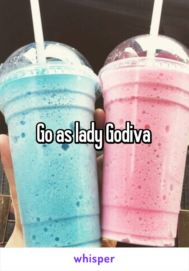 Go as lady Godiva 
