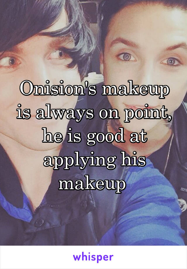 Onision's makeup is always on point, he is good at applying his makeup 