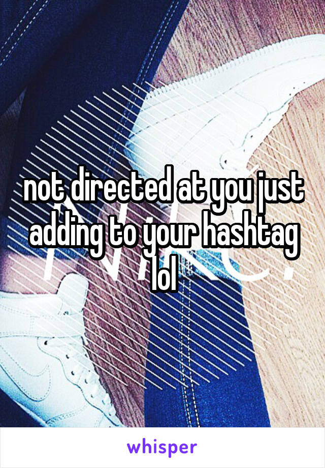 not directed at you just adding to your hashtag lol