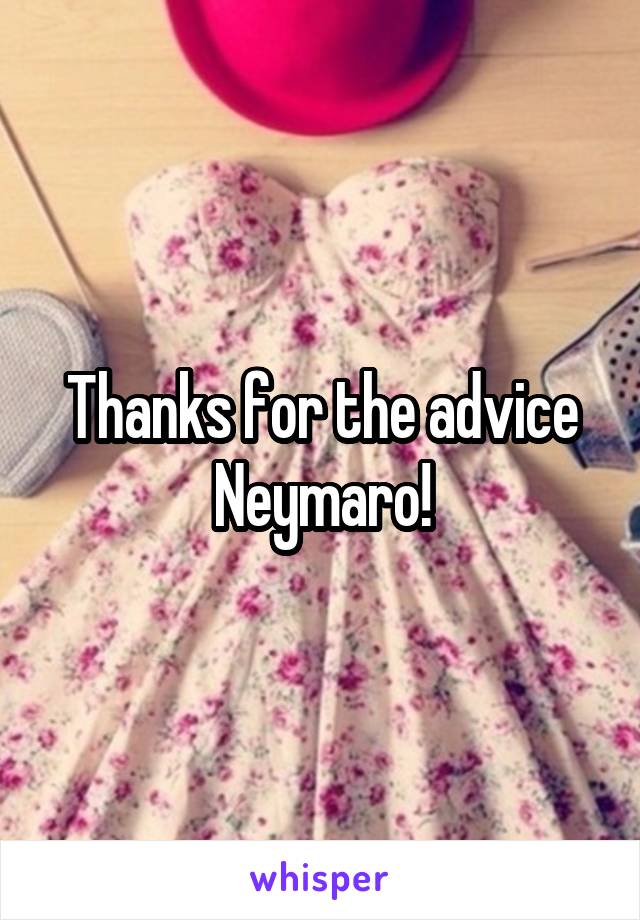 Thanks for the advice Neymaro!