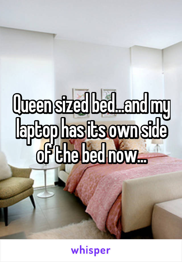 Queen sized bed...and my laptop has its own side of the bed now...