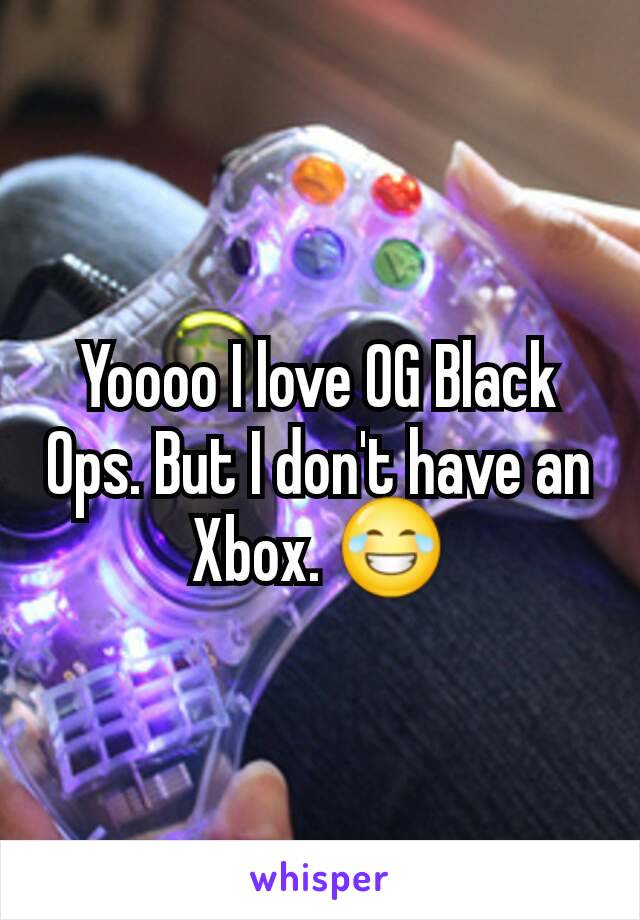 Yoooo I love OG Black Ops. But I don't have an Xbox. 😂