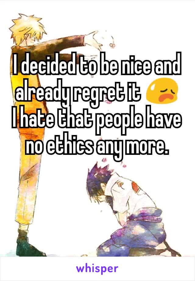 I decided to be nice and already regret it 😥
I hate that people have no ethics any more.