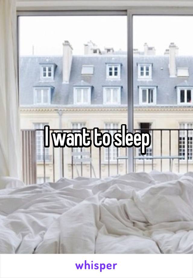 I want to sleep