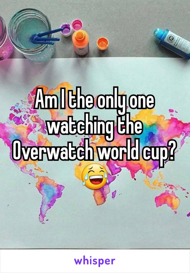 Am I the only one watching the Overwatch world cup? 😂