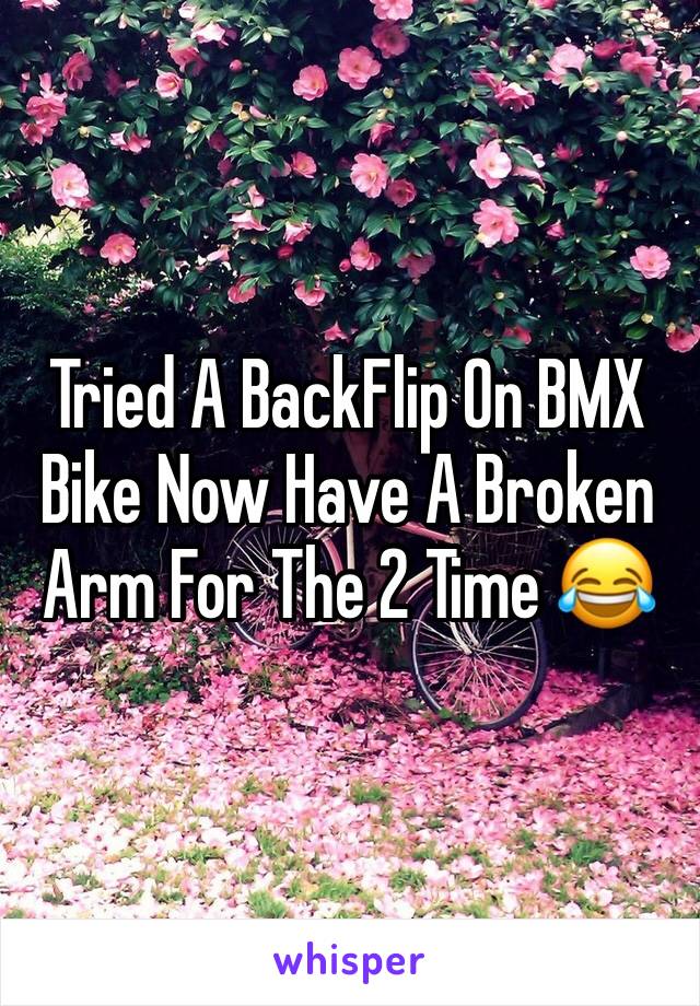 Tried A BackFlip On BMX Bike Now Have A Broken Arm For The 2 Time 😂
