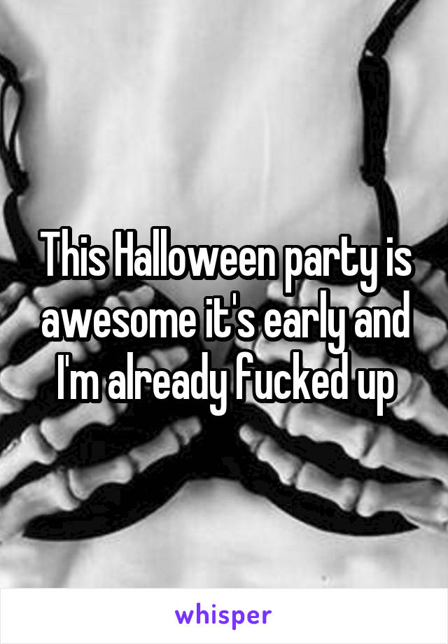 This Halloween party is awesome it's early and I'm already fucked up