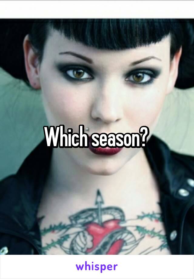 Which season? 