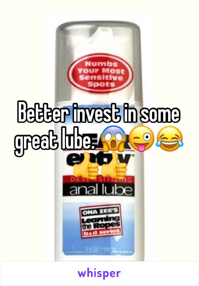 Better invest in some great lube. 😱😜😂👍👍
