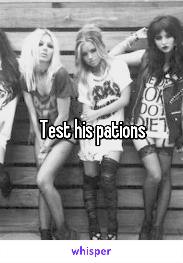 Test his pations