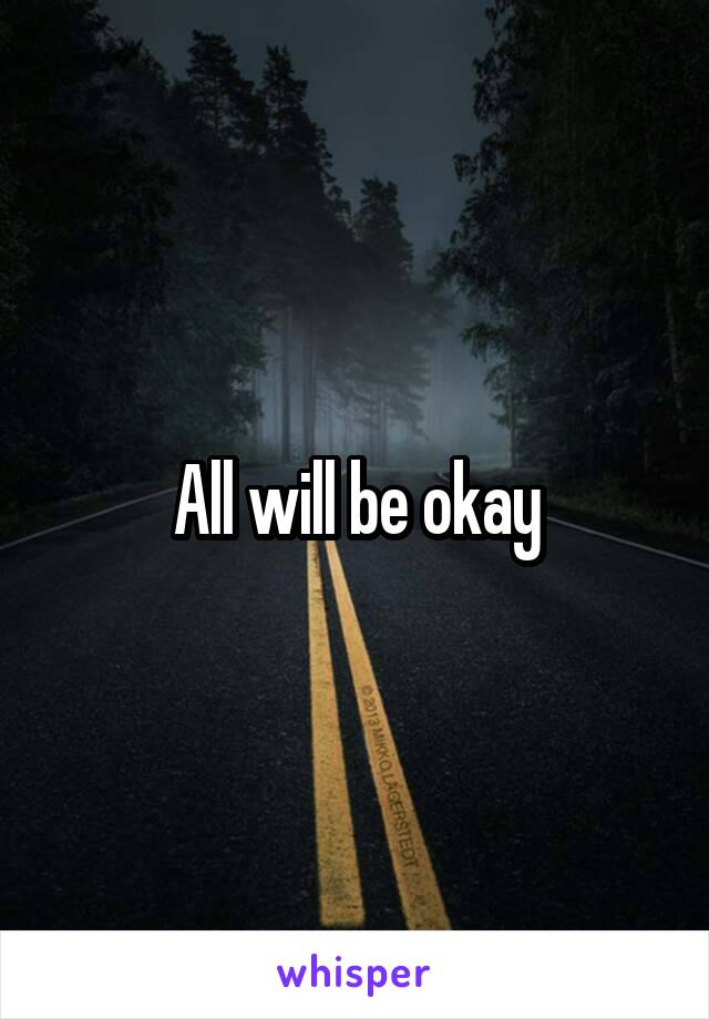 All will be okay