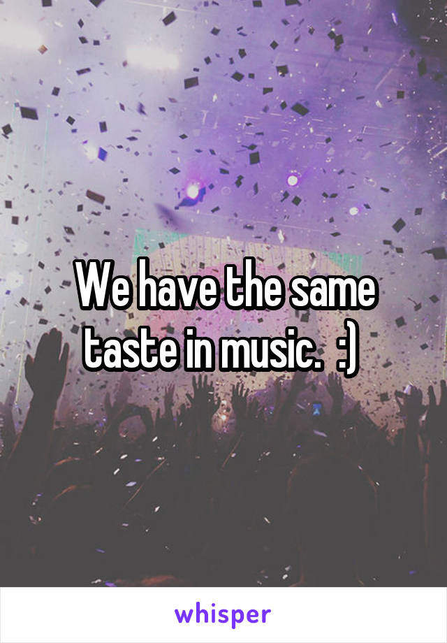 We have the same taste in music.  :) 