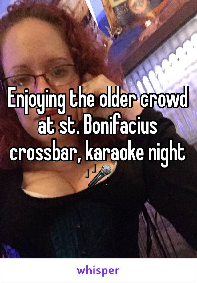 Enjoying the older crowd at st. Bonifacius crossbar, karaoke night 🎤 
