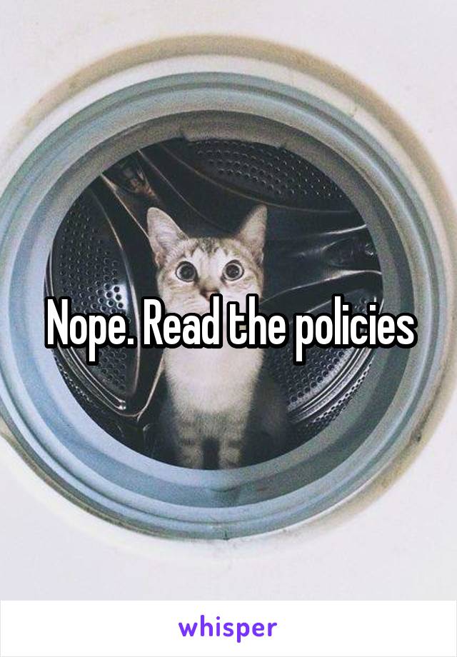 Nope. Read the policies