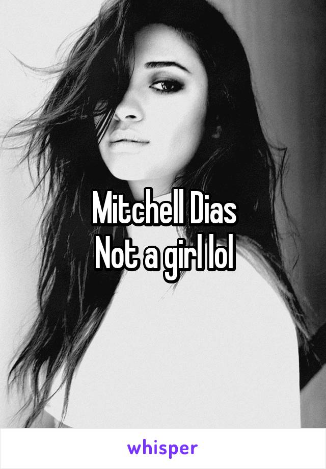 Mitchell Dias
Not a girl lol