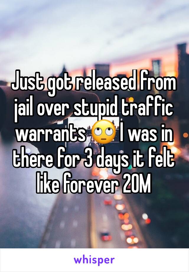 Just got released from jail over stupid traffic warrants 🙄 I was in there for 3 days it felt like forever 20M