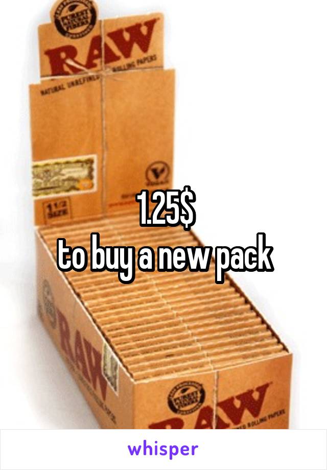 1.25$
 to buy a new pack 