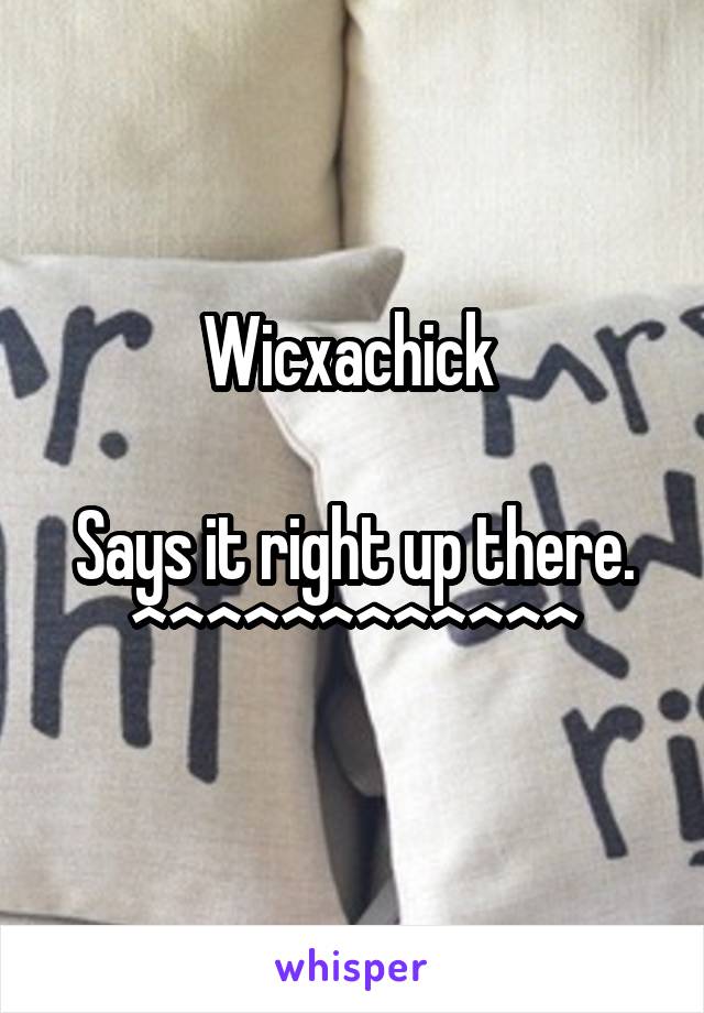 Wicxachick 

Says it right up there. ^^^^^^^^^^^^