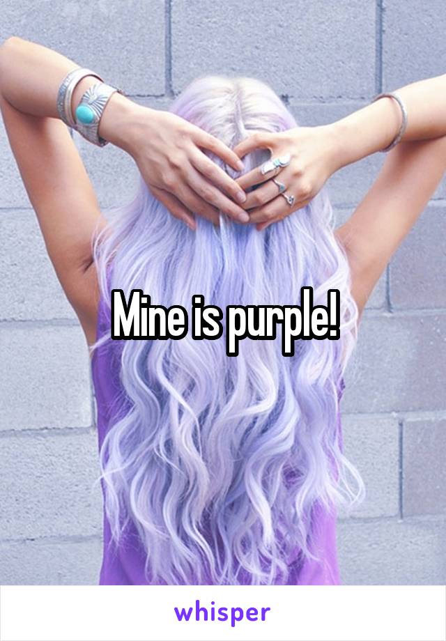 Mine is purple!