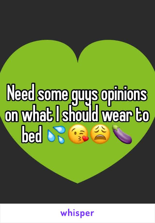 Need some guys opinions on what I should wear to bed 💦😘😩🍆 