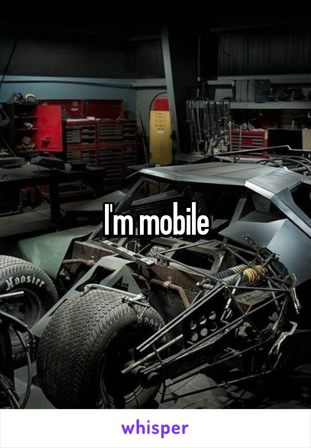 I'm mobile