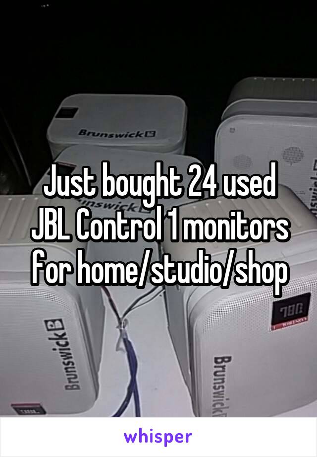 Just bought 24 used JBL Control 1 monitors for home/studio/shop