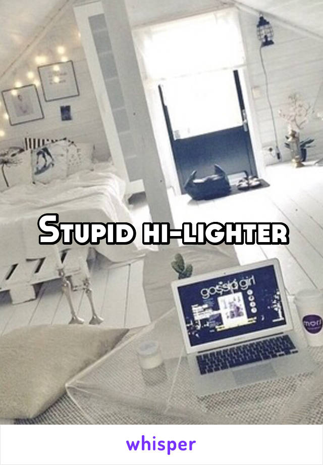 Stupid hi-lighter