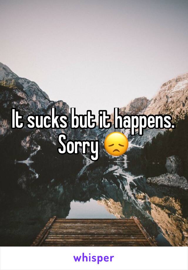 It sucks but it happens. Sorry 😞