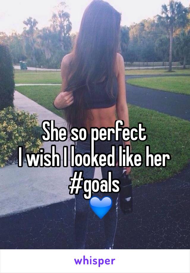 She so perfect
I wish I looked like her 
#goals
   💙