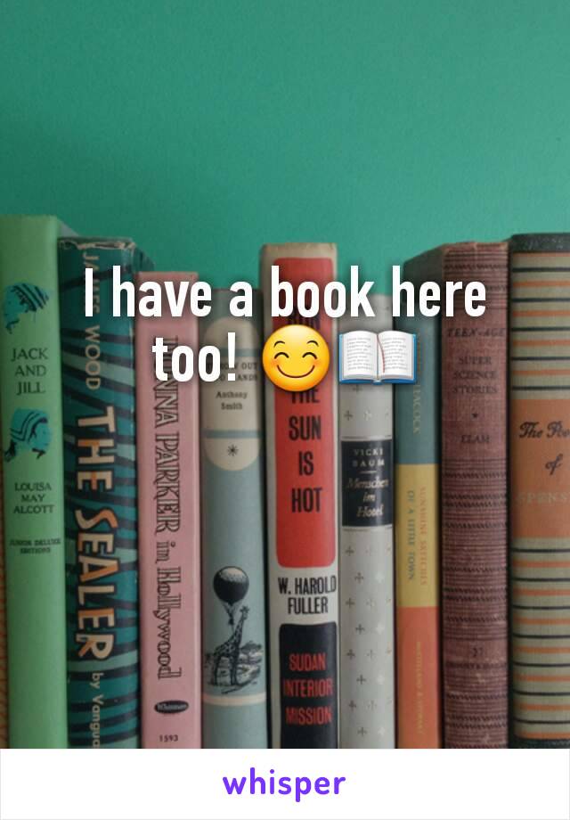 I have a book here too! 😊📖