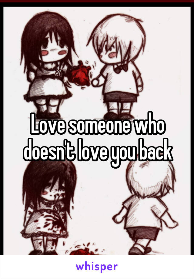 Love someone who doesn't love you back
