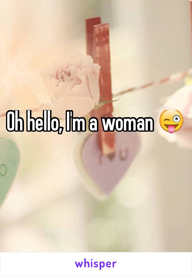Oh hello, I'm a woman 😜